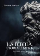 La Bibbia: storia o mito? Le nuove scoperte di Salvatore Avallone edito da Passione Scrittore selfpublishing