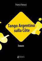 Tango Argentino sulla Côte di Franco Fiorucci edito da EBS Print