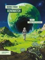 Viaggio oltre la frontiera. Xenowatch vol. 1 di Magnus Torque edito da isenzatregua