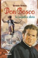 Don Bosco. La magnifica storia di Teresio Bosco edito da Editrice Elledici