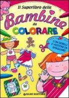 Il superlibro delle bambine da colorare edito da Dami Editore