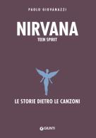 Nirvana. Teen spirit. Le storie dietro le canzoni di Paolo Giovanazzi edito da Giunti Editore