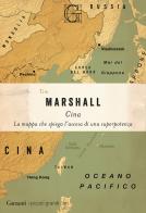 Cina. La mappa che spiega l'ascesa di una superpotenza di Tim Marshall edito da Garzanti
