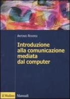 Introduzione alla comunicazione mediata dal computer di Antonio Roversi edito da Il Mulino