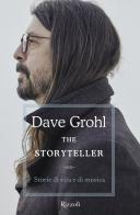 The storyteller. Storie di vita e di musica di Dave Grohl edito da Rizzoli