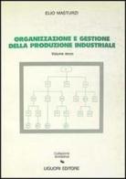 Organizzazione e gestione della produzione industriale vol.3 di Elio Masturzi edito da Liguori