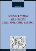 Scienza e tempo alle origini dello storicismo tedesco di Silvia Caianiello edito da Liguori