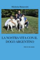 La nostra vita con il dogo argentino di Michela Malavolti edito da Youcanprint