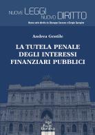La tutela penale degli interessi finanziari pubblici di Andrea Gentile edito da Pacini Giuridica