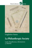 La Philanthropic Society. Lumi, beneficenza, riformatorio (1788-1799) di Guglielmo Sanna edito da Franco Angeli
