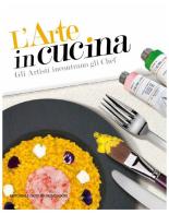 L' arte in cucina. Gli artisti incontrano gli chef. Ediz. illustrata edito da Editoriale Giorgio Mondadori
