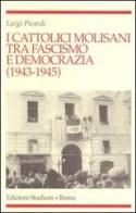 I cattolici molisani tra fascismo e democrazia (1943-1945) di Luigi Picardi edito da Studium
