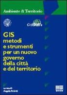 GIS. Metodi e strumenti per un nuovo governo della città e del territorio edito da Maggioli Editore