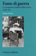 Fame di guerra. L'occupazione italiana della Grecia (1941-43) di Paolo Fonzi edito da Carocci