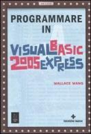Programmare in Visual Basic 2005 Express di Wallace Wang edito da Tecniche Nuove
