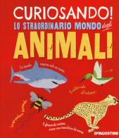 Curiosando! Lo straordinario mondo degli animali di Clare Hibbert edito da De Agostini
