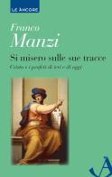 Si misero sulle sue tracce. Cristo e i profeti di ieri e di oggi di Franco Manzi edito da Ancora