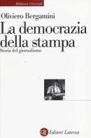 La democrazia della stampa. Storia del giornalismo di Oliviero Bergamini edito da Laterza