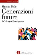 Generazioni future. Un'etica per l'Antropocene di Simone Pollo edito da Laterza