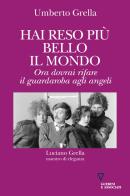 Hai reso più bello il mondo. Ora dovrai rifare il guardaroba agli angeli. Luciano Grella maestro di eleganza di Umberto Grella edito da Guerini e Associati