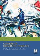 Università, disabilità, famiglia. Dialogo tra esperienze educative di Francesca Zappa edito da EDUCatt Università Cattolica