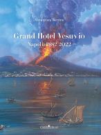 Grand Hotel Vesuvio. Napoli, 1882-2022 di Annunziata Berrino edito da Guida