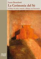 La cerimonia del sé. I Ching: da antico oracolo a dialogo con l'inconscio di Laura Branchetti edito da Moretti & Vitali