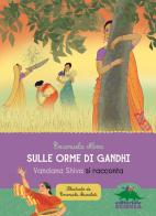 Sulle orme di Gandhi. Vandana Shiva si racconta di Emanuela Nava edito da Editoriale Scienza