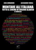 Montare all'italiana. Tutto il cinema di Eugenio Alabiso (e famiglia) di Alessandro Tavola, Luca Lombardini edito da Ass. Culturale Il Foglio