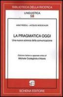 La pragmatica oggi. Una nuova scienza della comunicazione di Michele Costagliola D'Abele edito da Schena Editore