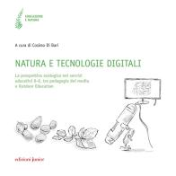 Natura e tecnologie digitali. La prospettiva ecologica nei servizi educativi 0-6, tra pedagogia dei media e Outdoor Education edito da Edizioni Junior