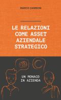 Le relazioni come asset aziendale strategico. Un monaco in azienda di Marco Zamboni edito da Berica Editrice