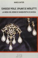 Candide perle e spume di merletti. La moda nel regno di Margherita di Savoia di Mariù Safier edito da Il Calamo