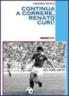 Continua a correre, Renato Curi! di Andrea Bacci edito da Bradipolibri