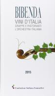 Bibenda 2015. Vini d'Italia, grappe e ristoranti L'orchestra italiana edito da Bibenda