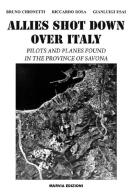 Allies shot down over Italy. Pilots and planes found in the province of Savona di Bruno Chionetti, Riccardo Rosa, Gianluigi Usai edito da Marvia