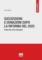 Successioni e donazioni dopo la riforma del 2025. Guida alla nuova disciplina di Ivana Panella edito da Maggioli Editore