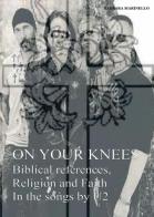 On your knees. Biblical references, religion and faith in the songs by U2 di Barbara Marinello edito da Youcanprint