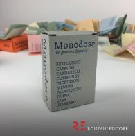 Monodose. Un grammo di poesia. Bertolucci, Caproni, Cardarelli, Cummings, Dickinson, Mendes, Palazzeschi, Penna, Saba, Sbarbaro edito da Ronzani Editore