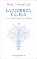 La ricerca felice. I successi dell'oncologia italiana di M. Giovanna Gatti edito da Brioschi