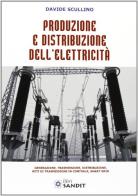 Produzione e distribuzione elettricità di Davide Scullino edito da Sandit Libri