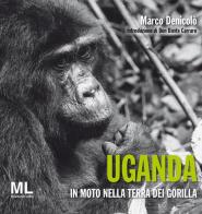 Uganda. In moto nella terra dei gorilla. Ediz. illustrata di Marco Denicolò edito da Mazzanti Libri