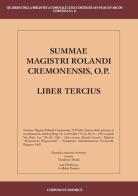 Summae Magistri Rolandi Cremonensis, O.p. Liber tercius. Testo latino a fronte edito da Corponove