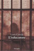 L' educatore di Loris Cereda edito da ExCogita