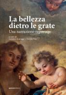 La bellezza dietro le grate. Una narrazione-reportage edito da Quorum Edizioni