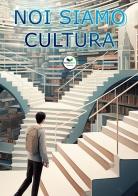 Noi siamo cultura. Ediz. bilingue edito da Edizioni &100