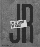 JR. Can art change the world? di Nato Thompson edito da Phaidon