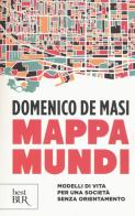 Mappa mundi. Modelli di vita per una società senza orientamento di Domenico De Masi edito da Rizzoli