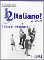 1, 2, 3,... italiano! Corso comunicativo di lingua italiana per stranieri. Guida per l'insegnante vol.2 di Alessandra Latino, Marida Muscolino edito da Hoepli