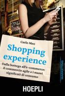 Shopping experience. Dalla bottega all'e-commerce: il commercio agile e i nuovi significati di consumo di Carlo Meo edito da Hoepli
